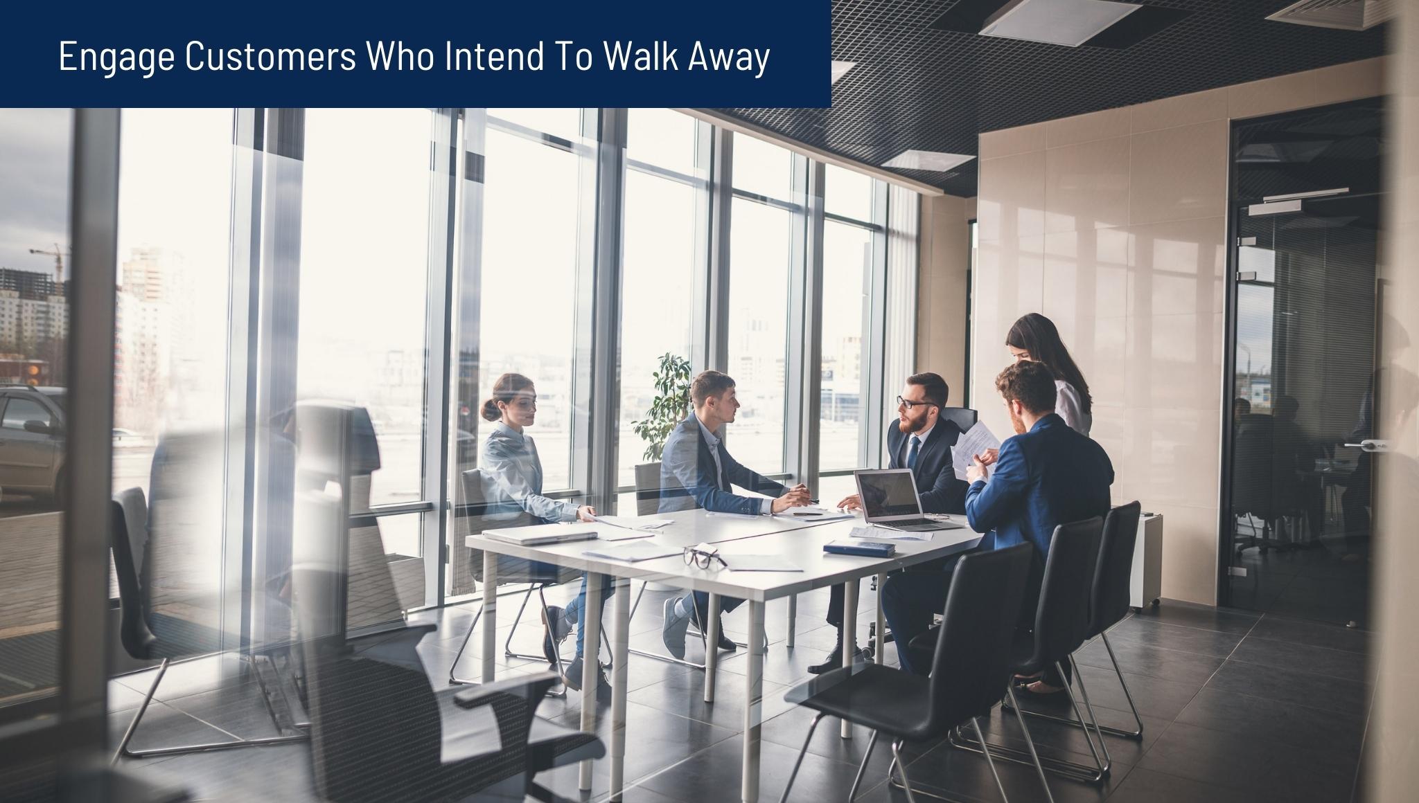 Engage Customers Who Intend To Walk Away