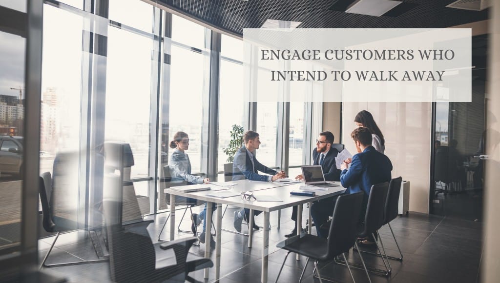 Engage Customers Who Intend To Walk Away
