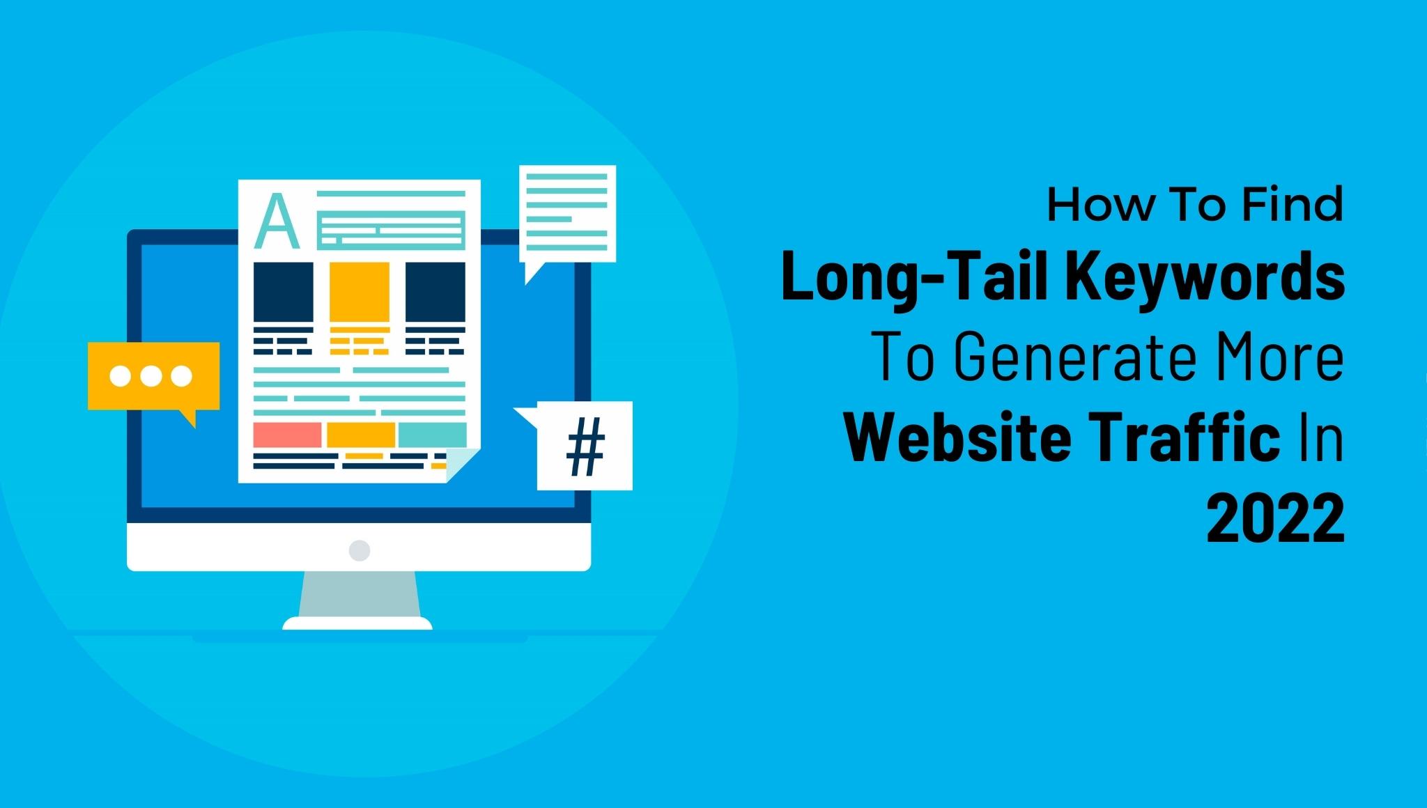 How To Find Long Tail Keywords To Generate More Website Traffic in 2022