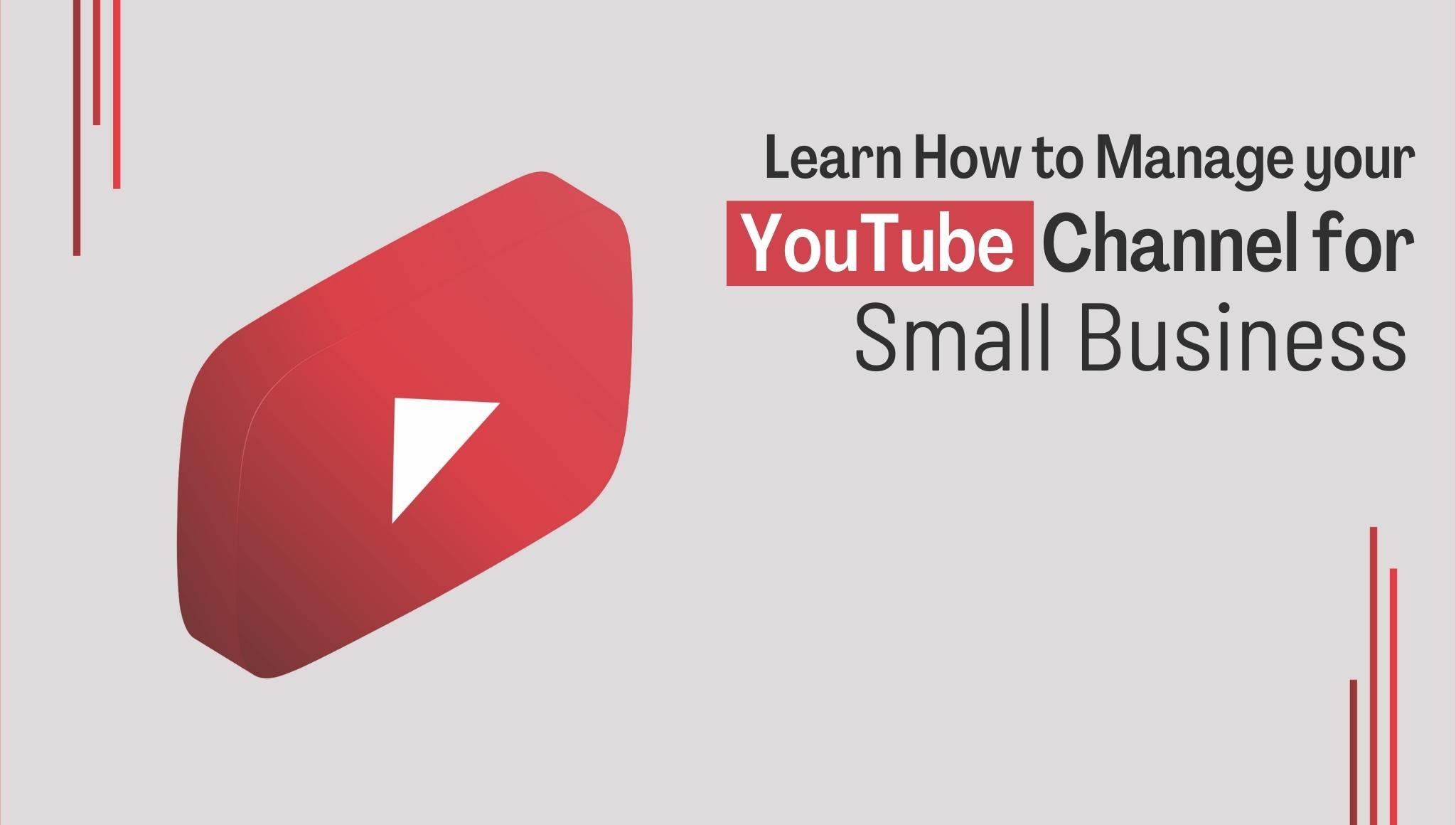 Learn How To Manage Your YouTube Channel For Small Business Branding In 2022