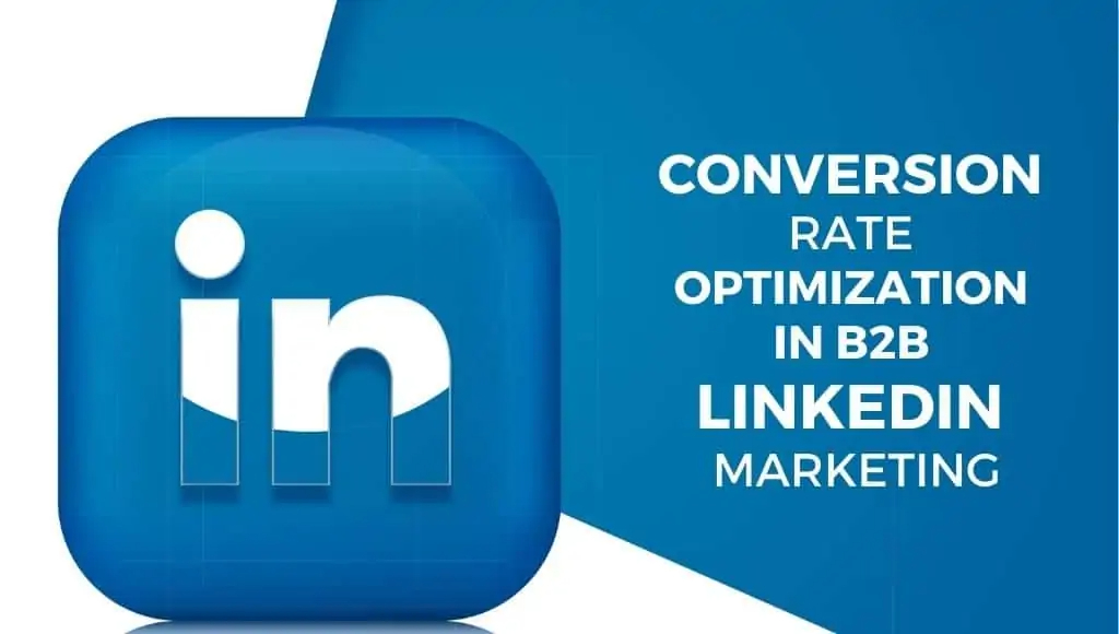 Conversion Rate Optimization In B2B LinkedIn Marketing