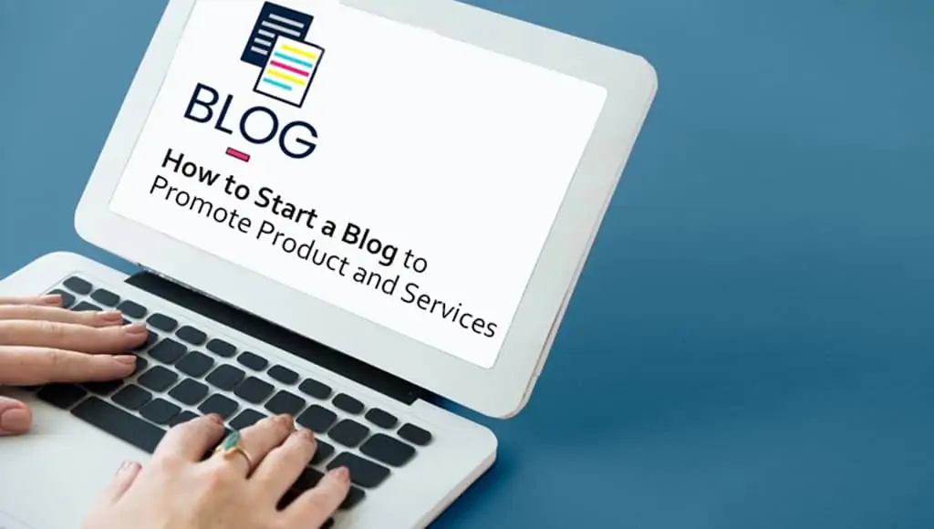 How To Start A Blog To Promote Product And Services
