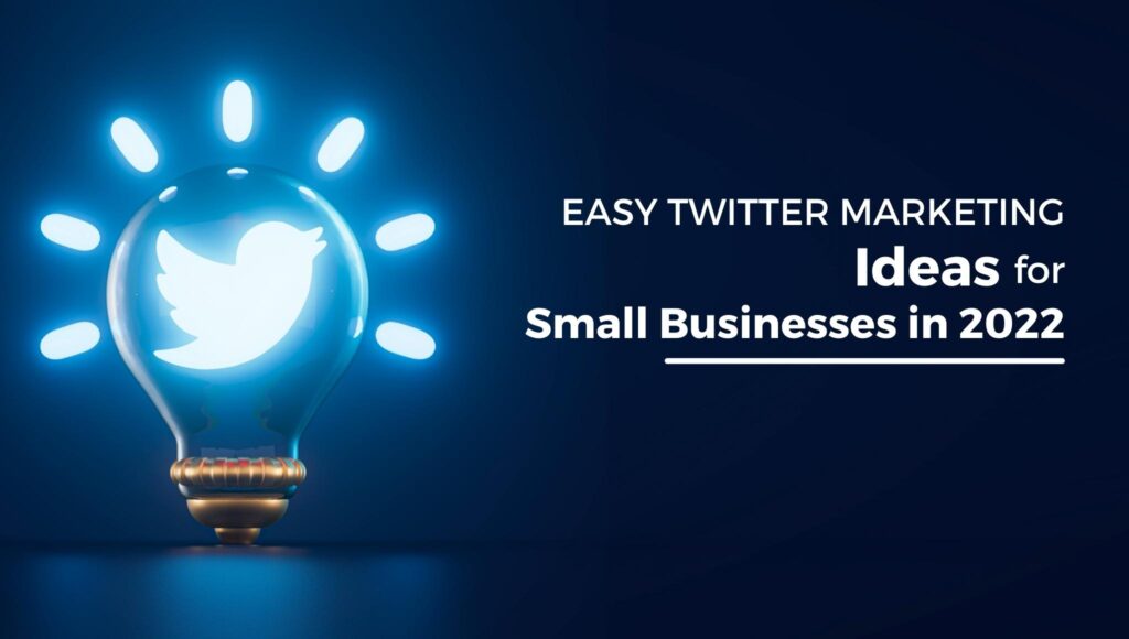 Easy Twitter Marketing Ideas For Small Businesses In 2022