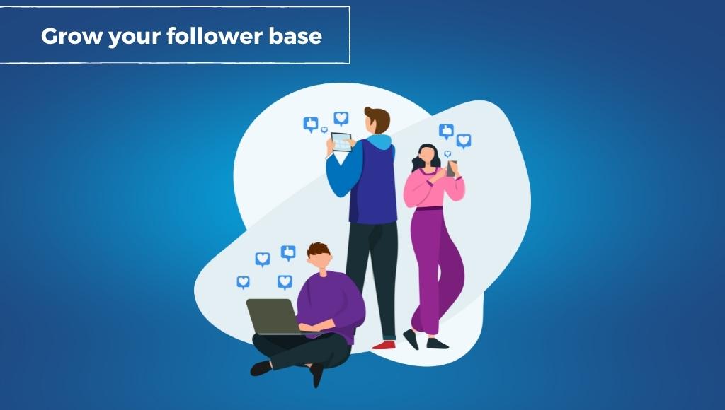 Grow your follower base