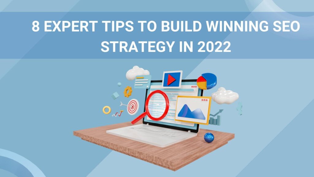 8 Expert Tips to Build Winning SEO Strategy in 2022