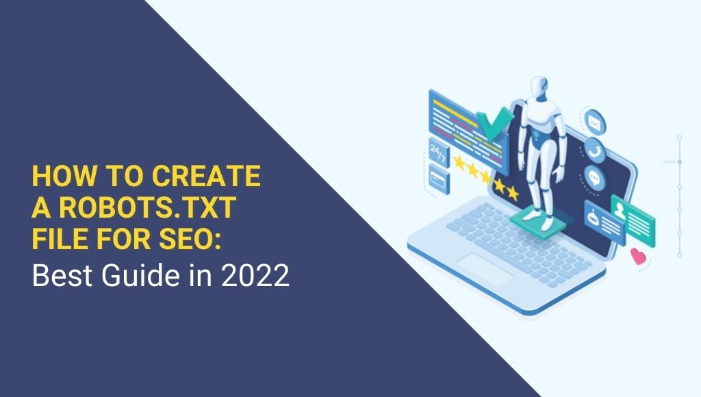 How to Create a Robots.txt File for SEO: Best Guide in 2022