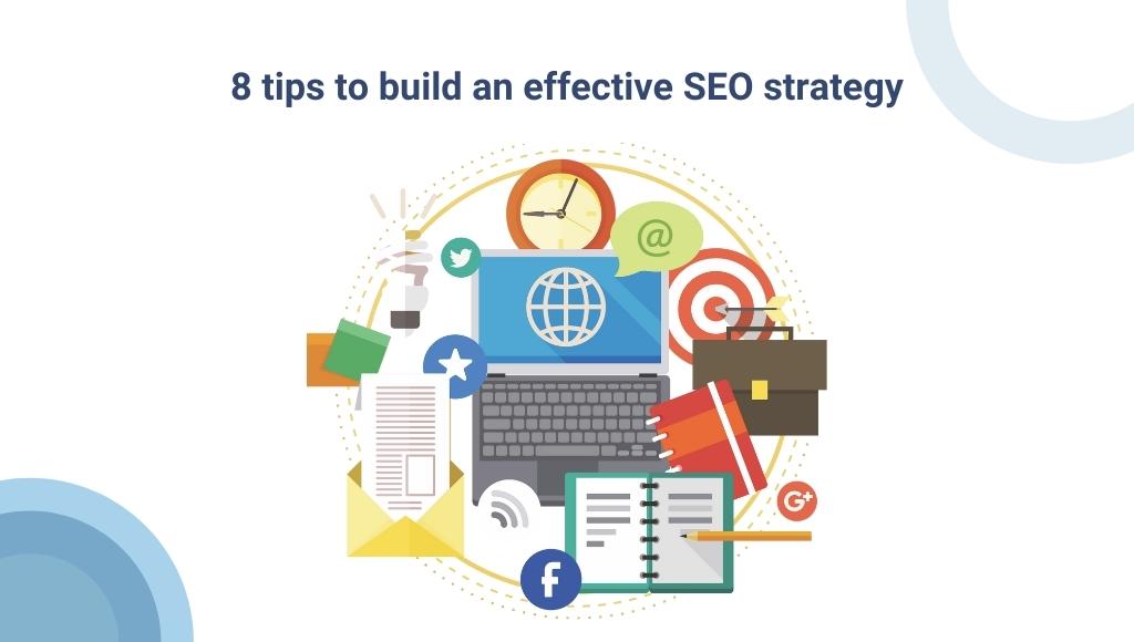 8 tips to build an effective SEO strategy