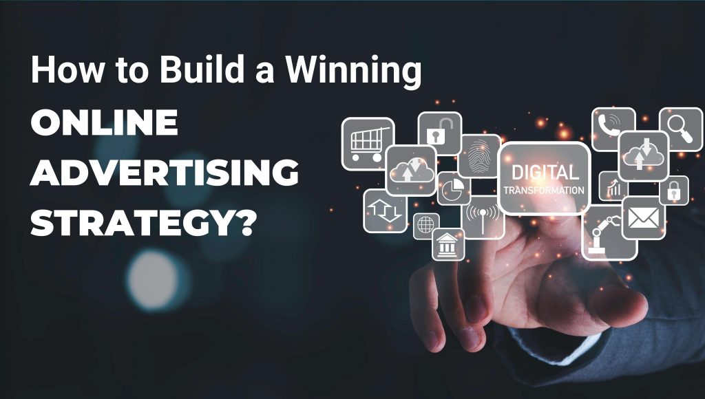 How to Build a Winning Online Advertising Strategy?