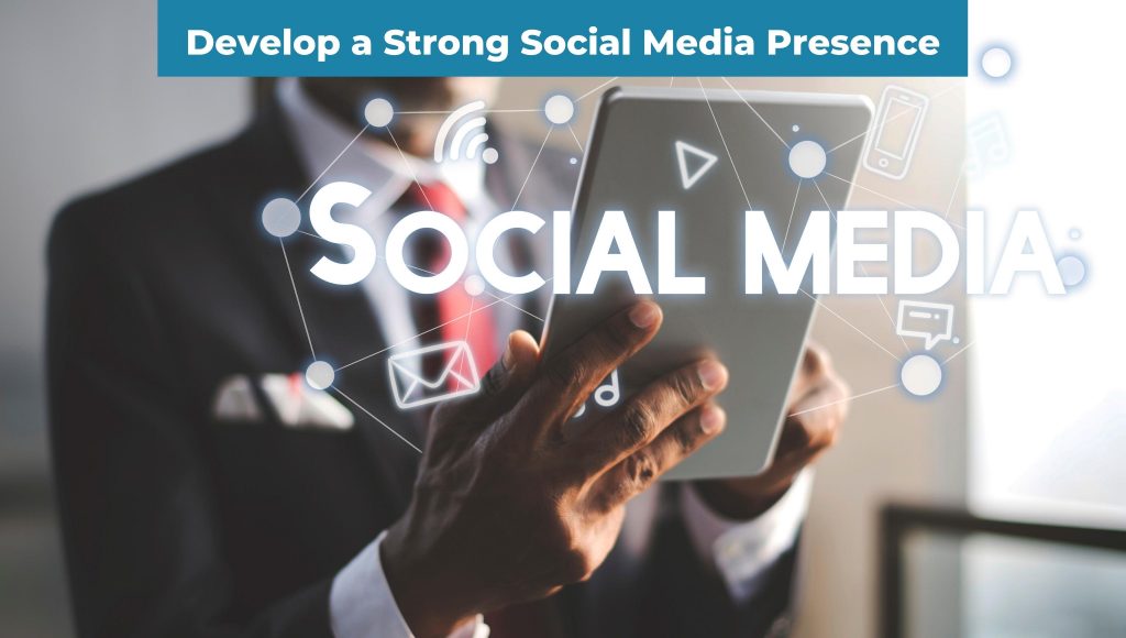 Develop A Strong Social Media Presence