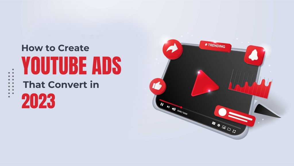 How to Create YouTube Ads That Convert in 2023