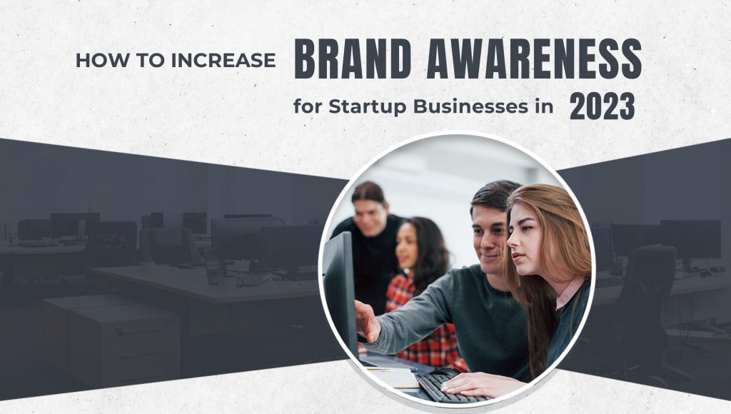 How to Increase Brand Awareness for Startup Businesses in 2023