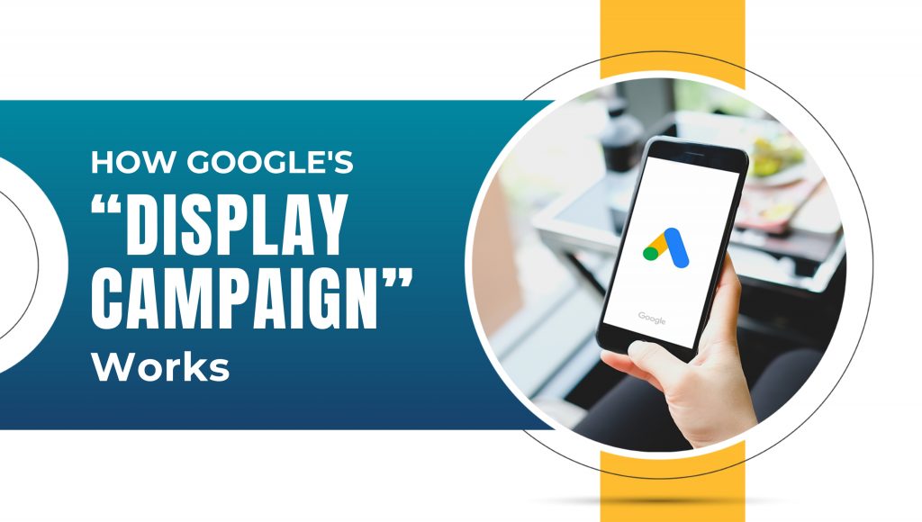 How Google’s “Display Campaign” Works