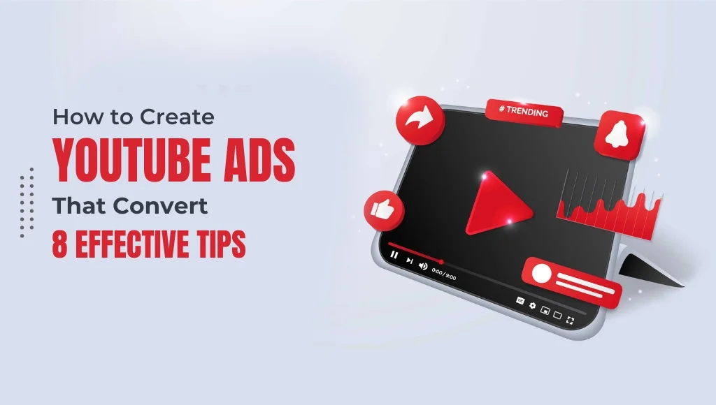 How to Create YouTube Ads That Convert: 8 Effective Tips